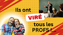 Ils ont VIRÉ tous les PROFS !...