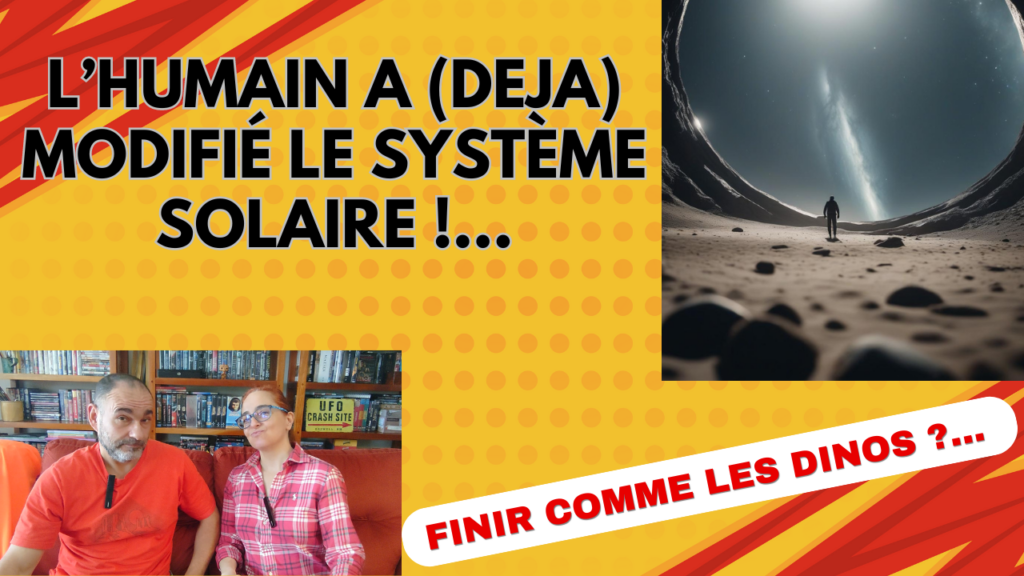 Finir comme les DINOS ?... L'Humain a (déjà) modifié le système solaire...