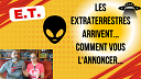 les Extraterrestres arrivent... Comment vous l'annoncer ?...