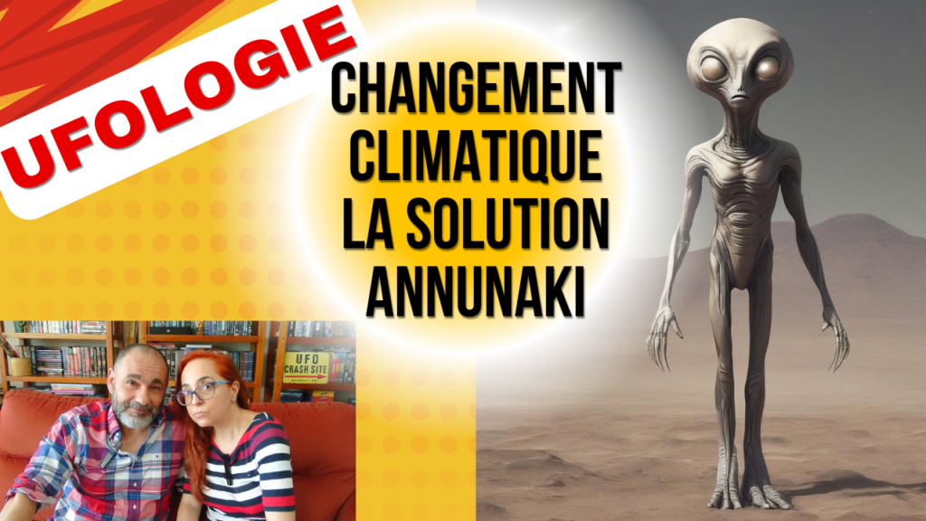 UFOLOGIE | Changement Climatique : la solution ANNUNAKI...