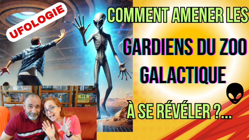 UFOLOGIE | Comment amener les gardiens du Zoo Galactiques à se révéler ?...